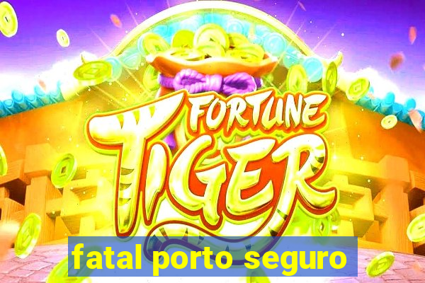 fatal porto seguro